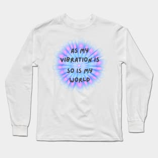 As my vibration is, so is my world Long Sleeve T-Shirt